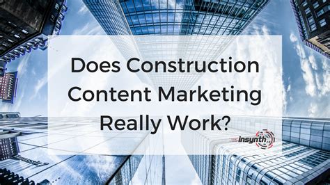 Does Construction Content Marketing Really Work