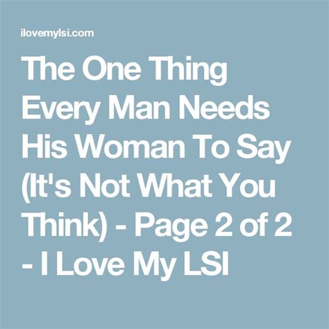 The One Thing Every Man Needs His Woman To Say It S Not What You Think Page Of I Love