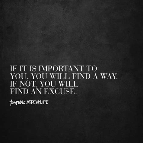 If It Is Important To You You Will Find A Way If Not You Will Find