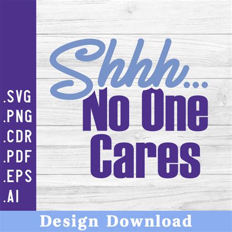 shhh no one cares svg design instant download