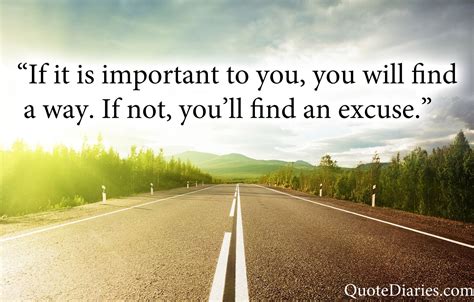 If It Is Important To You You Will Find A Way If Not Youll Find An