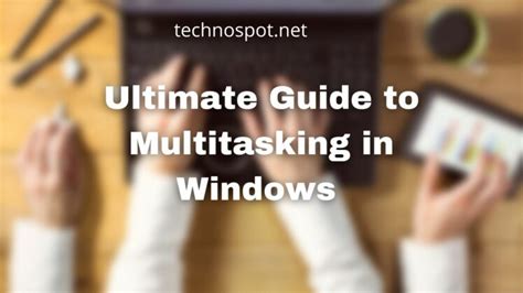 Ultimate Guide To Multitasking In Windows 1110