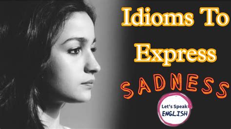 Idioms To Express Sadness Talking About Sadness English Expressions