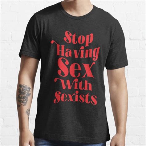 stop having sex with sexists classic t shirt png t shirt by
