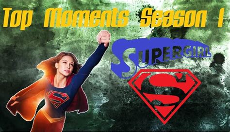 supergirl top moments season 1 supergirl supergirl tv in this moment