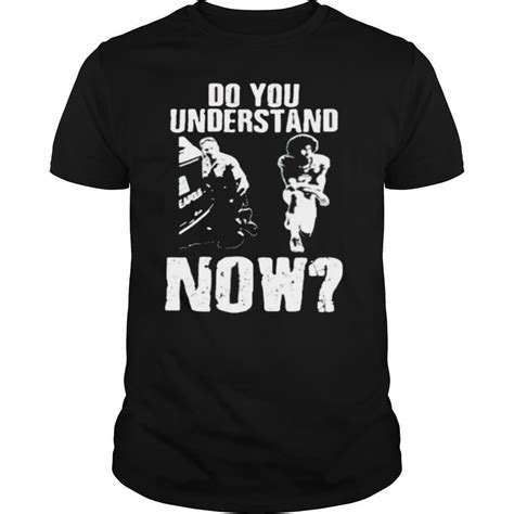 Do You Understand Now Shirt