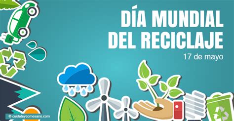 Cuídate Y Come Sano Día Mundial Del Reciclaje