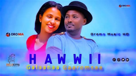 Galaanaa Gaaromsaa Hawwii New Oromo Music Hd 2022 Youtube