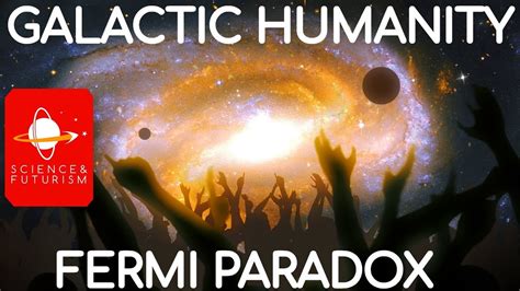Galactic Humanity And The Fermi Paradox Part 1 Youtube