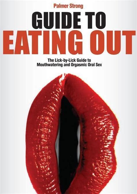 Guide To Eating Out The Lick By Lick Guide To Mouthwatering And