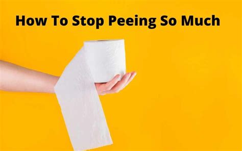How To Stop Peeing So Much Tips To Control Frequent Urination