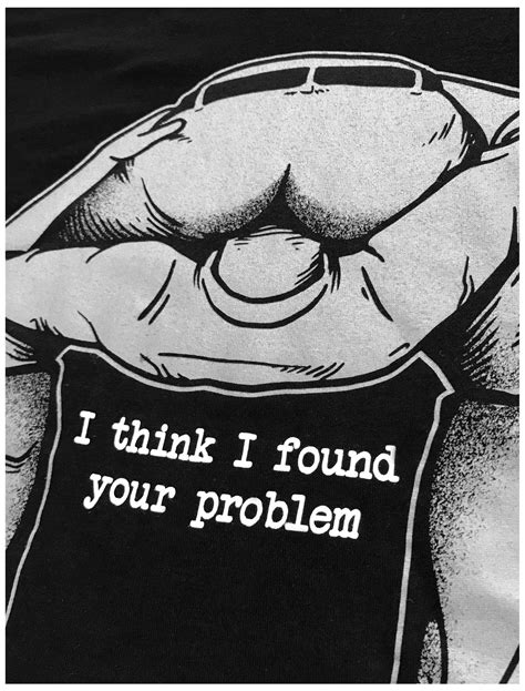 I Found Your Problem | Funny Sarcasm Rude Offensive Saying Meme for Man