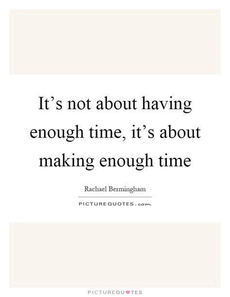 Its Not About Having Enough Time Its About Making Enough Time
