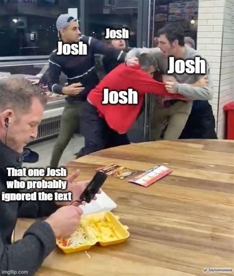 There Were Lots Of Joshes Ignoring It Dankest Memes Funny Memes Jokes Bad Memes True Memes