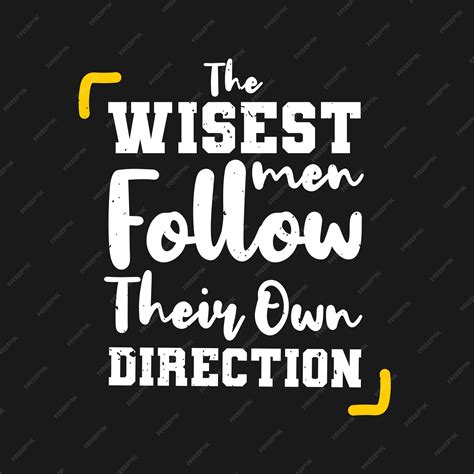 Premium Vector The Wisest Men Follow Their Own Direction