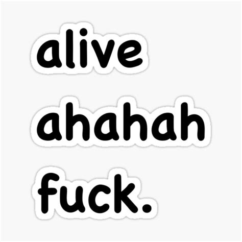 Alive Ahaha Fuck Sticker For Sale By Bookishash Redbubble