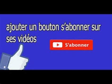 Tuto Comment Mettre Le Bouton S abonner En Bas A Droite De Ses Vidéo