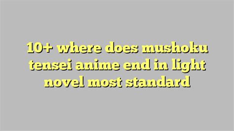 10 Where Does Mushoku Tensei Anime End In Light Novel Most Standard Công Lý And Pháp Luật