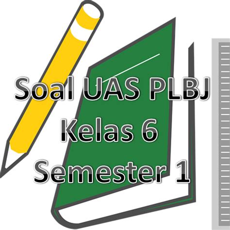 Menyoal siasat menyoal dlm usaha menyiasat sesuatu; Kumpulan Soal Kelas 6: Soal UAS PLBJ Kelas 6 Semester 1 KTSP