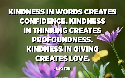 Kindness In Words Creates Confidence Kindness In Thinking Creates
