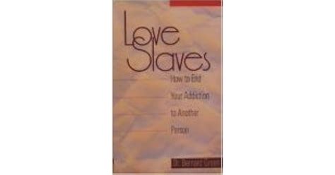 Love Slaves How To End Your Addiction To Another Person By Bernard Green