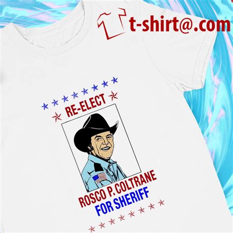 Re Elect Rosco P Coltrane For Sheriff 2022 T Shirt