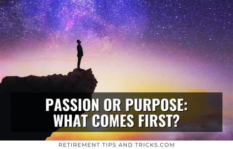 What Comes First Passion Or Purpose An In Depth Guide Retirement Tips And Tricks
