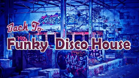 Back To Funky Disco House Mix 23 Funky Disco House Party Funky