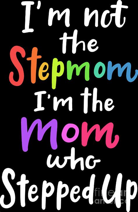 Im Not The Stepmom Im The Stepped Up Cute Stepmother 1 Digital Art By Haselshirt Fine Art America