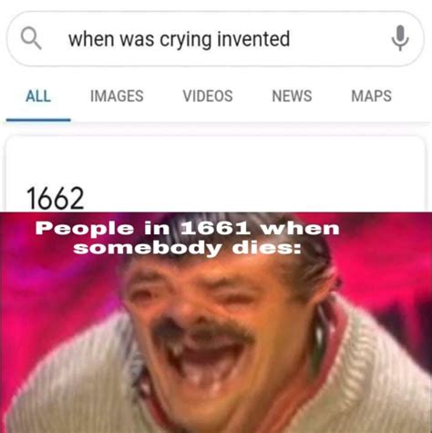 When Was Crying Invented Rmemesofthedank