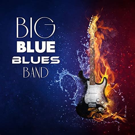 Big Blue Blues Band 15 Deep Guitar Riffs Sentimental Moments