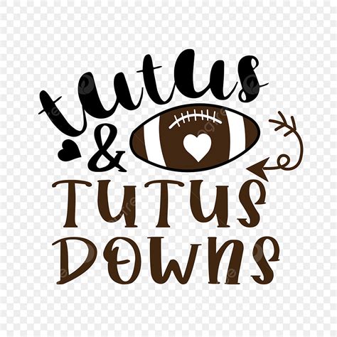 Touchdowns Or Tutus Png Vector Psd And Clipart With Transparent
