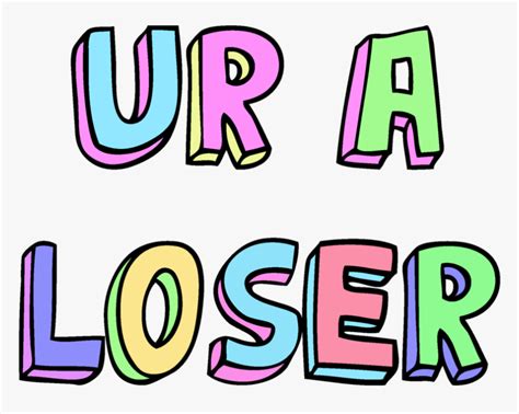 Overlay Png And Transparent Image Ur A Loser Png Png Download