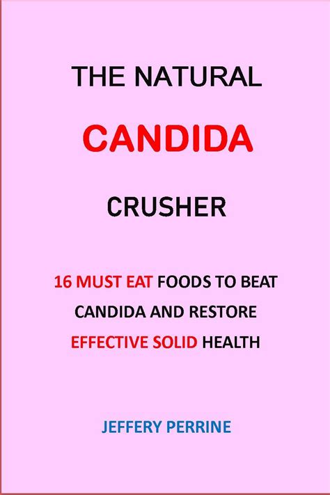 The Natural Candida Crusher 16 Must Eat Foods To Beat Candida And