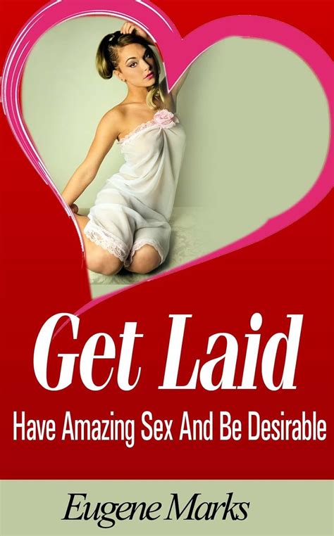 How To Get Laid How To Have Better Sex And Make Love Better With Proven Seduction