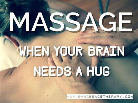 Massage When Your Brain Needs A Hug Massagetherapy Massage Therapy