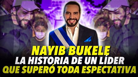La Historia De Nayib Bukele Un Líder Que Supero Todas Las Expectativas