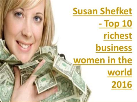 Susan Shefket Top 10 Richest Business Women In The World 2016