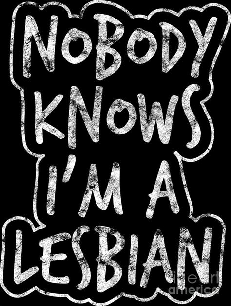 Lgbt Gay Pride Lesbian Nobody Knows Im A Lesbian Grunge White Digital Art By Haselshirt Fine