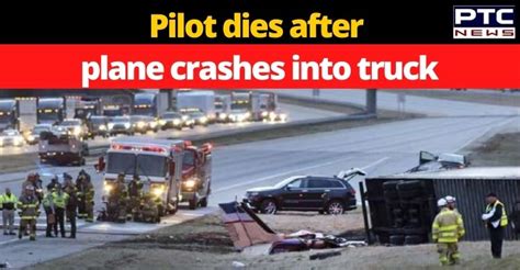 Pilot Dies After Plane Crashes Into Truck On Highway In Us Video Goes