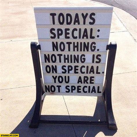 Todays Special Nothing Is Special You Are Not Special