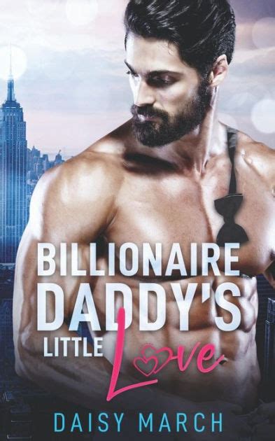 Billionaire Daddys Little Love A Ddlg Small Town Romance By Daisy March Paperback Barnes