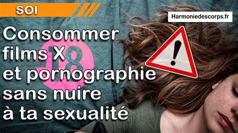 Comment Consommer Films X Et Pornographie Sans Nuire à Ta Sexualité Youtube