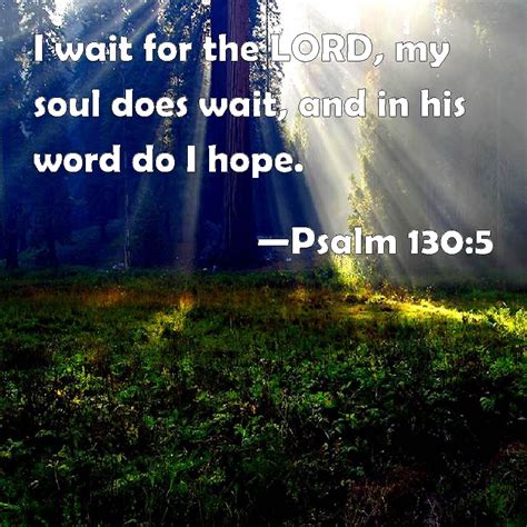Psalm 130 5 I Wait For The LORD My Soul Does Wait And In His Word Do