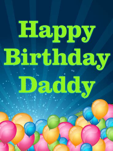 Dear daddy, your love has given me the ability to truly believe in myself. Birthday Balloons for Daddy! Happy Birthday Card ...