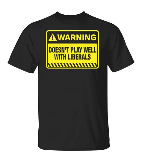 Warning Doesnt Play Well With Liberals Shirt Nouvette