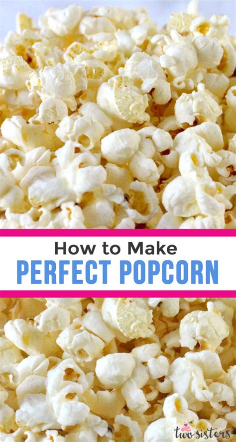 Making popcorn from scratch can be tricky. How to Make Perfect Popcorn - Two Sisters