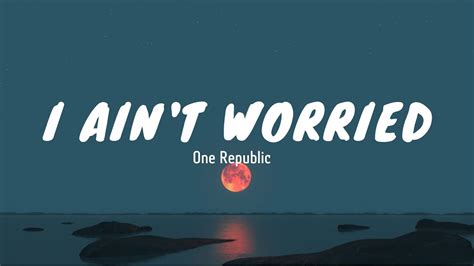 I Aint Worried Onerepublic Lyrics Youtube