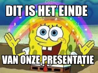 Meme Creator Funny Dit Is Het Einde Van Onze Presentatie Meme