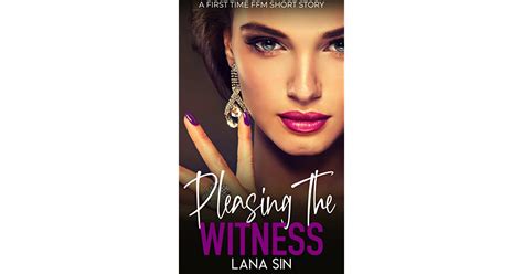 Pleasing The Witness A First Time Ffm Short Story By Lana Sin